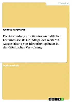 Hartmann |  Die Anwendung arbeitswissenschaftlicher Erkenntnisse als Grundlage der weiteren Ausgestaltung von Büroarbeitsplätzen in der öffentlichen Verwaltung | eBook | Sack Fachmedien