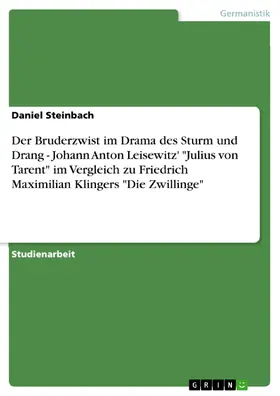Steinbach |  Der Bruderzwist im Drama des Sturm und Drang - Johann Anton Leisewitz' "Julius von Tarent" im Vergleich zu Friedrich Maximilian Klingers "Die Zwillinge" | eBook | Sack Fachmedien