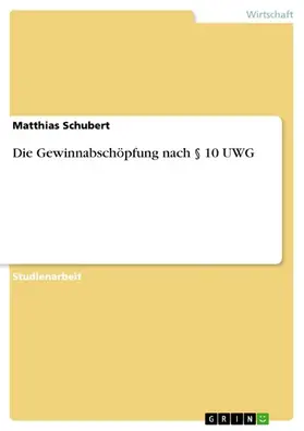 Schubert |  Die Gewinnabschöpfung nach § 10 UWG | eBook | Sack Fachmedien