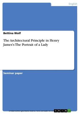 Wolf |  The Architectural Principle in Henry James's The Portrait of a Lady | eBook | Sack Fachmedien