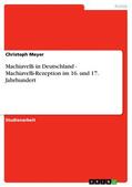 Meyer |  Machiavelli in Deutschland - Machiavelli-Rezeption im 16. und 17. Jahrhundert | eBook | Sack Fachmedien