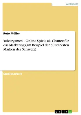 Müller |  'advergames' - Online-Spiele als Chance für das Marketing (am Beispiel der 50 stärksten Marken der Schweiz) | eBook | Sack Fachmedien