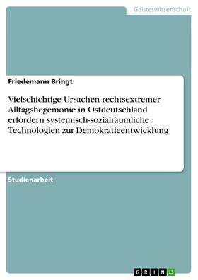 Bringt |  Vielschichtige Ursachen rechtsextremer Alltagshegemonie in Ostdeutschland erfordern systemisch-sozialräumliche Technologien zur Demokratieentwicklung | eBook | Sack Fachmedien