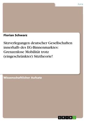 Schwarz |  Sitzverlegungen deutscher Gesellschaften innerhalb des EG-Binnenmarktes: Grenzenlose Mobilität trotz (eingeschränkter) Sitztheorie! | eBook | Sack Fachmedien