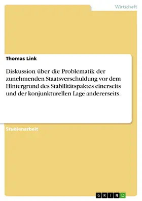 Link |  Diskussion über die Problematik der zunehmenden Staatsverschuldung vor dem Hintergrund des Stabilitätspaktes einerseits und der konjunkturellen Lage andererseits. | eBook | Sack Fachmedien