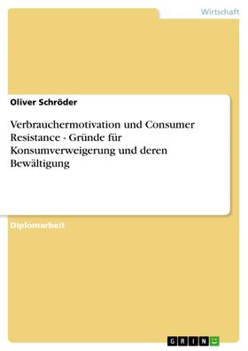 Schröder | Verbrauchermotivation und Consumer Resistance - Gründe für Konsumverweigerung und deren Bewältigung | E-Book | sack.de
