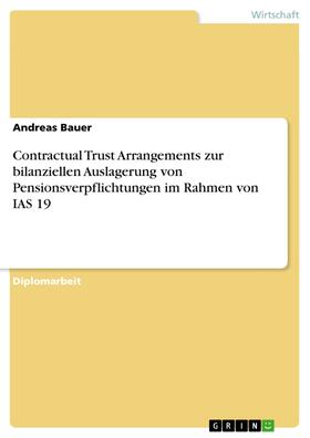 Bauer | Contractual Trust Arrangements zur bilanziellen Auslagerung von Pensionsverpflichtungen im Rahmen von IAS 19 | E-Book | sack.de