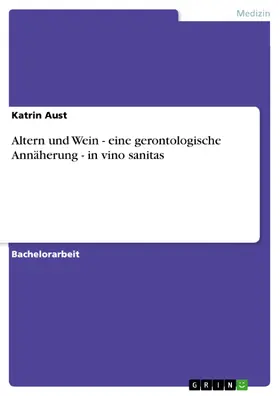 Aust |  Altern und Wein - eine gerontologische Annäherung - in vino sanitas | eBook | Sack Fachmedien