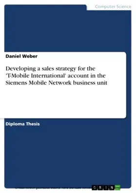 Weber |  Developing a sales strategy for the 'T-Mobile International' account in the Siemens Mobile Network business unit | eBook | Sack Fachmedien