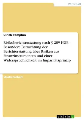 Pomplun |  Risikoberichterstattung nach § 289 HGB - Besondere Betrachtung der Berichterstattung über Risiken aus Finanzinstrumenten und einer Widersprüchlichkeit im Imparitätsprinzip | eBook | Sack Fachmedien