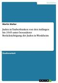 Walter |  Juden in Tauberfranken von den Anfängen bis 1945 unter besonderer Berücksichtigung der Juden in Wenkheim | eBook | Sack Fachmedien