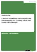 Walter |  Unterscheiden sich die Forderungen an die Historiographie bei Gottfried Arnold und Johann Jakob Bodmer? | eBook | Sack Fachmedien