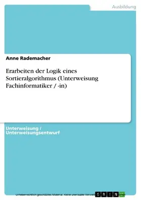 Rademacher |  Erarbeiten der Logik eines Sortieralgorithmus (Unterweisung Fachinformatiker / -in) | eBook | Sack Fachmedien