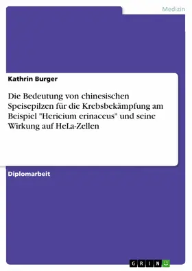 Burger |  Die Bedeutung von chinesischen Speisepilzen für die Krebsbekämpfung am Beispiel "Hericium erinaceus" und seine Wirkung auf HeLa-Zellen | eBook | Sack Fachmedien