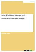 Offenbächer / Lorch |  Industrialization in retail banking | eBook | Sack Fachmedien