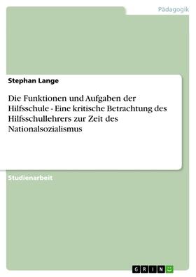Lange | Die Funktionen und Aufgaben der Hilfsschule - Eine kritische Betrachtung des Hilfsschullehrers zur Zeit des Nationalsozialismus | E-Book | sack.de