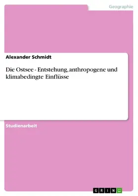 Schmidt |  Die Ostsee - Entstehung, anthropogene und klimabedingte Einflüsse | eBook | Sack Fachmedien