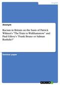 Anonymous |  Racism in Britain on the basis of Patrick Wilmot's "The Train to Walthamstow" and Paul Gilroy's "Frank Bruno or Salman Rushdie?" | eBook | Sack Fachmedien