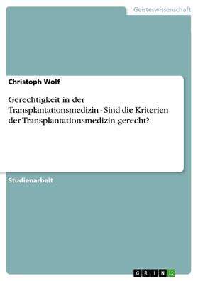 Wolf | Gerechtigkeit in der Transplantationsmedizin - Sind die Kriterien der Transplantationsmedizin gerecht? | E-Book | sack.de