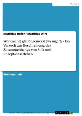 Hofer / Wirz |  Wer (nicht) glaubt geniesst (weniger)? - Ein Versuch zur Beschreibung des Zusammenhangs von SoD und Rezeptionserleben | eBook | Sack Fachmedien