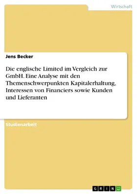 Becker |  Die englische Limited im Vergleich zur GmbH. Eine Analyse mit den Themenschwerpunkten Kapitalerhaltung, Interessen von Financiers sowie Kunden und Lieferanten | eBook | Sack Fachmedien