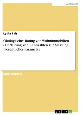 Bals |  Ökologisches Rating von Wohnimmobilien - Herleitung von Kennzahlen zur Messung wesentlicher Parameter | eBook | Sack Fachmedien