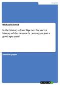 Schmid |  Is the history of intelligence the secret history of the twentieth century, or just a good spy yarn? | eBook | Sack Fachmedien