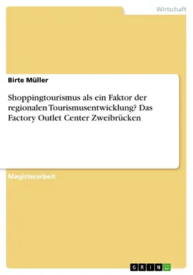 Müller |  Shoppingtourismus als ein Faktor der regionalen Tourismusentwicklung? Das Factory Outlet Center Zweibrücken | eBook | Sack Fachmedien