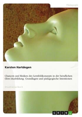 Hartdegen | Chancen und Risiken des Lernfeldkonzepts in der beruflichen (Erst-)Ausbildung. Grundlagen und pädagogische Intentionen | Buch | 978-3-638-59697-8 | www.sack.de
