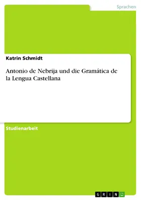 Schmidt |  Antonio de Nebrija und die Gramática de la Lengua Castellana | eBook | Sack Fachmedien