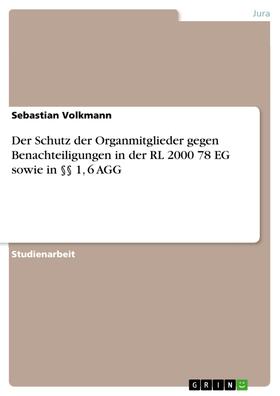 Volkmann |  Der Schutz der Organmitglieder gegen Benachteiligungen in der RL 2000 78 EG sowie in §§ 1, 6 AGG | eBook | Sack Fachmedien