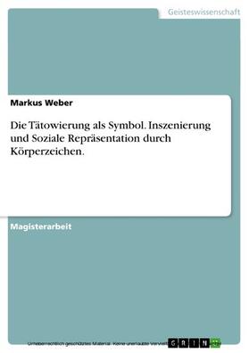 Weber | Die Tätowierung als Symbol. Inszenierung und Soziale Repräsentation durch Körperzeichen. | E-Book | sack.de