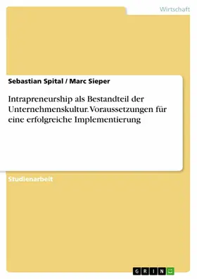 Spital / Sieper |  Intrapreneurship als Bestandteil der Unternehmenskultur. Voraussetzungen für eine erfolgreiche Implementierung | eBook | Sack Fachmedien