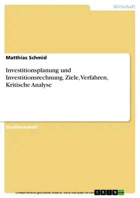 Schmid |  Investitionsplanung und Investitionsrechnung. Ziele, Verfahren, Kritische Analyse | eBook | Sack Fachmedien
