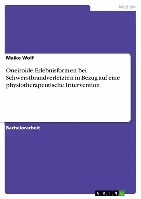 Wolf |  Oneiroide Erlebnisformen bei Schwerstbrandverletzten in Bezug auf eine physiotherapeutische Intervention | eBook | Sack Fachmedien