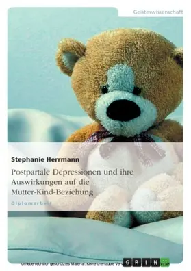 Herrmann |  Postpartale Depressionen und ihre Auswirkungen auf die Mutter-Kind-Beziehung | eBook | Sack Fachmedien