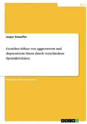 Schaeffer |  Gezielter Abbau von aggressivem und depressivem Stress durch verschiedene Sportaktivitäten | eBook | Sack Fachmedien