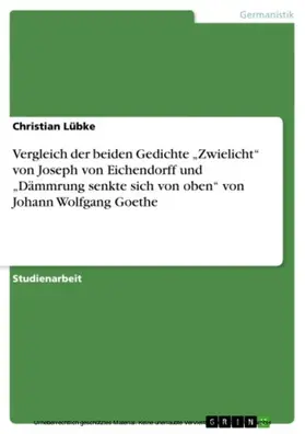 Lübke |  Vergleich der beiden Gedichte „Zwielicht“ von Joseph von Eichendorff und „Dämmrung senkte sich von oben“ von Johann Wolfgang Goethe | eBook | Sack Fachmedien