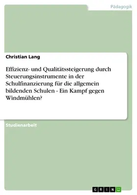 Lang |  Effizienz- und Qualitätssteigerung durch Steuerungsinstrumente in der Schulfinanzierung für die allgemein bildenden Schulen - Ein Kampf gegen Windmühlen? | eBook | Sack Fachmedien