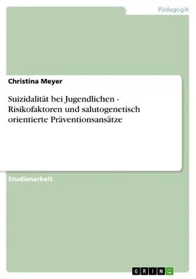 Meyer |  Suizidalität bei Jugendlichen - Risikofaktoren und salutogenetisch orientierte Präventionsansätze | eBook | Sack Fachmedien