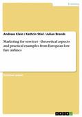 Klein / Stiel / Brands |  Marketing for services - theoretical aspects and practical examples from European low fare airlines | eBook | Sack Fachmedien