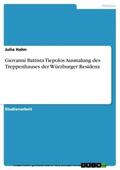 Hahn |  Giovanni Battista Tiepolos Ausmalung des Treppenhauses der Würzburger Residenz | eBook | Sack Fachmedien