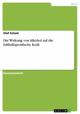 Scholz |  Die Wirkung von Alkohol auf die fußballspezifische Kraft | eBook | Sack Fachmedien