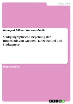 Bäßler / Gerth |  Stadtgeographische Begehung der Innenstadt von Giessen - Einzelhandel und Stadtgenese | eBook | Sack Fachmedien