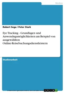 Sega / Stark |  Eye Tracking - Grundlagen und Anwendngsmöglichkeiten am Beispiel von ausgewählten Online-Reisebuchungsdienstleistern | eBook | Sack Fachmedien