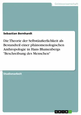 Bernhardt |  Die Theorie der Selbstäußerlichkeit als Bestandteil einer phänomenologischen Anthropologie in Hans Blumenbergs "Beschreibung des Menschen" | eBook | Sack Fachmedien