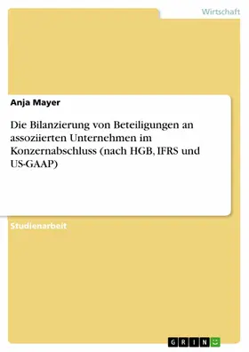 Mayer |  Die Bilanzierung von Beteiligungen an assoziierten Unternehmen im Konzernabschluss (nach HGB, IFRS und US-GAAP) | eBook | Sack Fachmedien