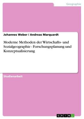 Weber / Marquardt | Moderne Methoden der Wirtschafts- und Sozialgeographie - Forschungsplanung und Konzeptualisierung | E-Book | sack.de