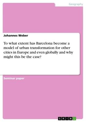 Weber | To what extent has Barcelona become a model of urban transformation for other cities in Europe and even globally and why might this be the case? | E-Book | sack.de