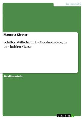 Kistner |  Schiller: Wilhelm Tell - Mordmonolog in der hohlen Gasse | Buch |  Sack Fachmedien